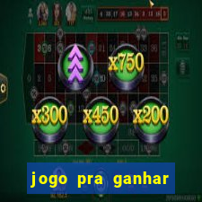 jogo pra ganhar dinheiro rapido