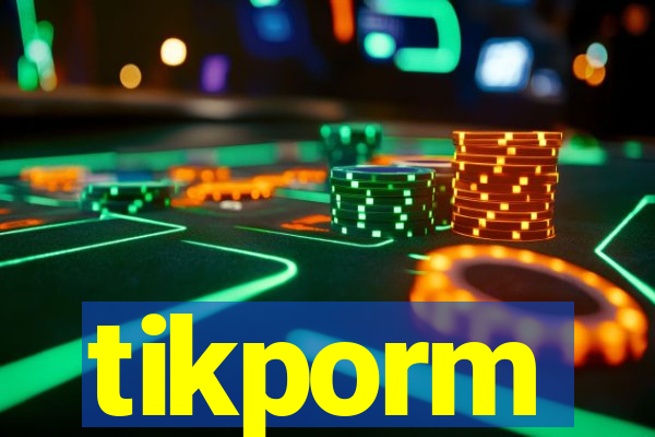 tikporm