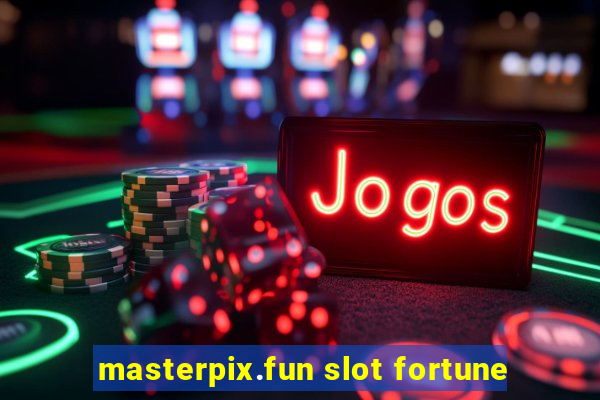 masterpix.fun slot fortune