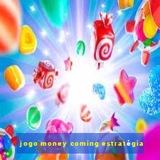 jogo money coming estratégia