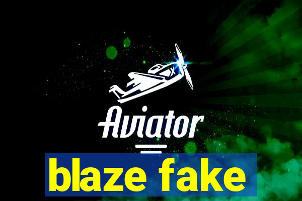 blaze fake