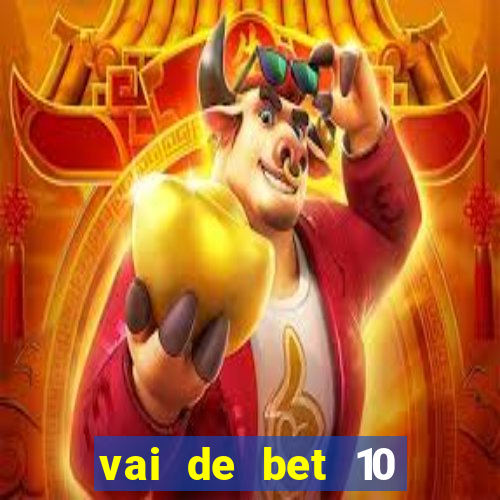 vai de bet 10 reais no cadastro