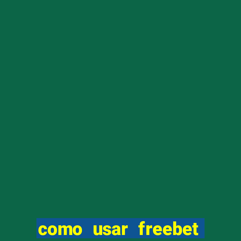 como usar freebet vai de bet