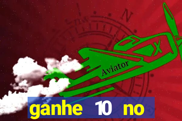 ganhe 10 no cadastro bet