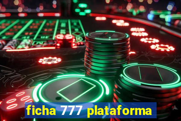 ficha 777 plataforma