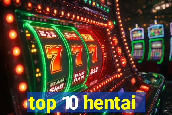 top 10 hentai