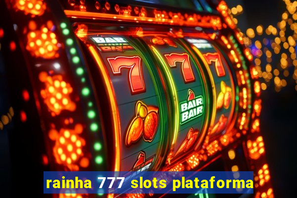 rainha 777 slots plataforma