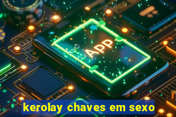 kerolay chaves em sexo