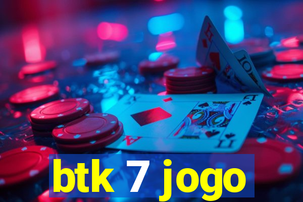 btk 7 jogo