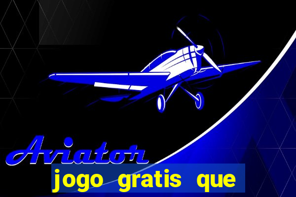 jogo gratis que ganha dinheiro