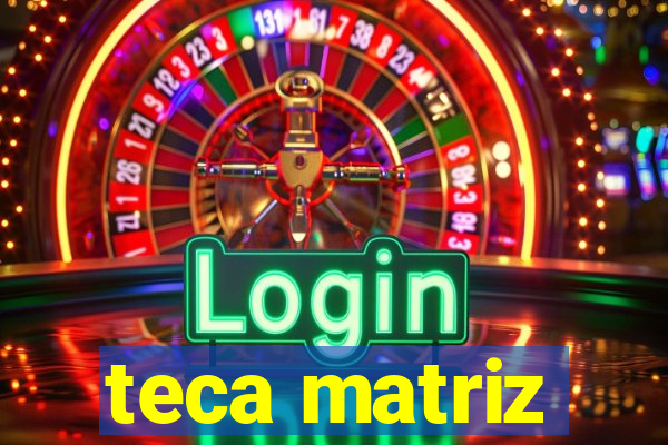 teca matriz