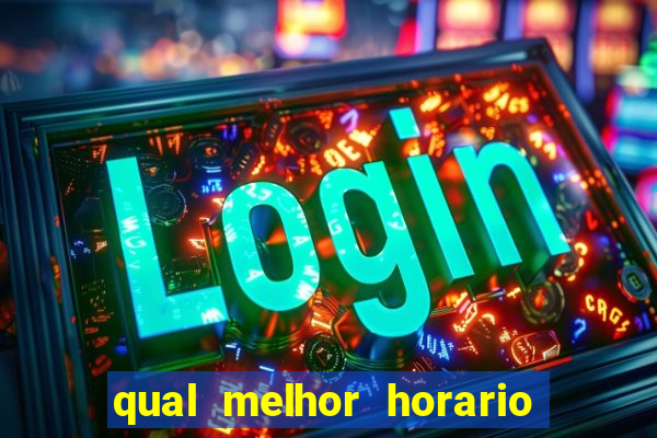 qual melhor horario para ganhar dinheiro no fortune tiger