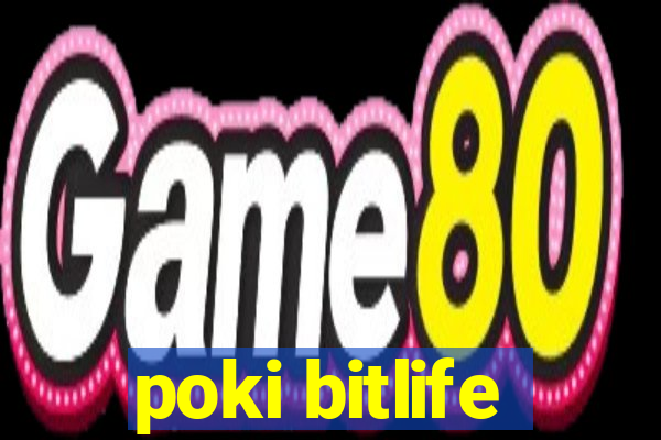 poki bitlife