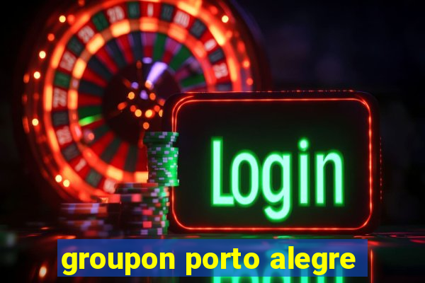 groupon porto alegre