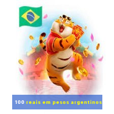 100 reais em pesos argentinos