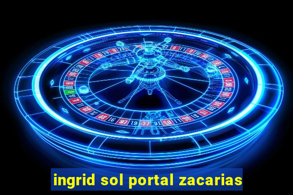 ingrid sol portal zacarias