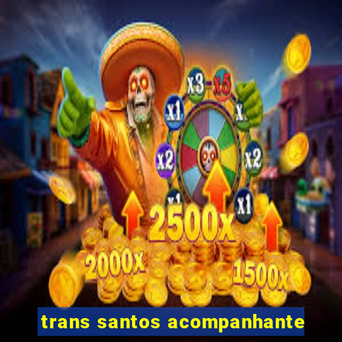 trans santos acompanhante