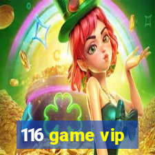 116 game vip