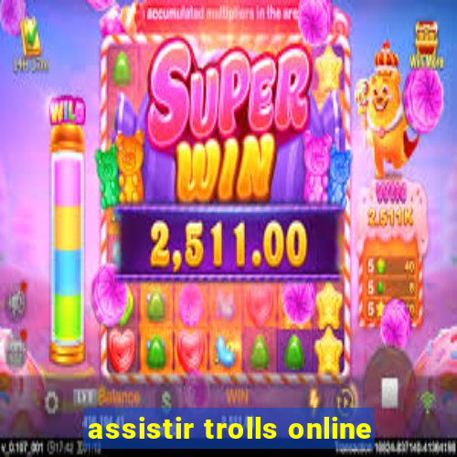 assistir trolls online