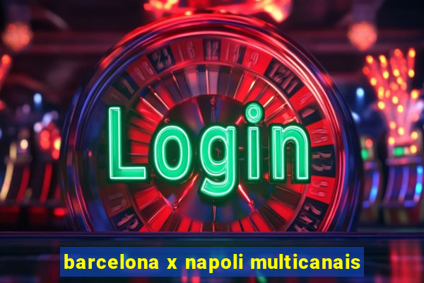 barcelona x napoli multicanais