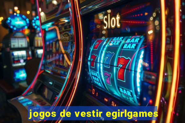 jogos de vestir egirlgames