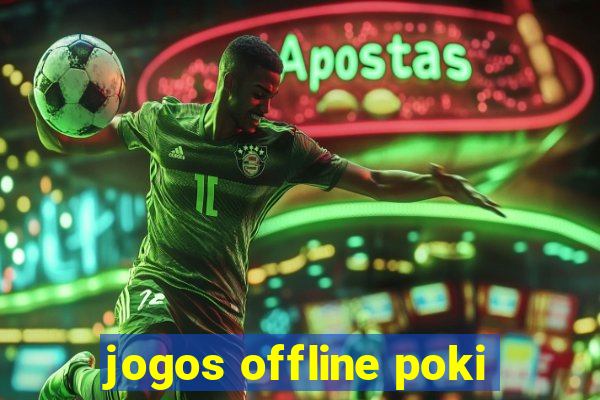 jogos offline poki