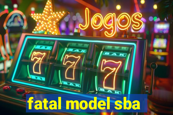 fatal model sba