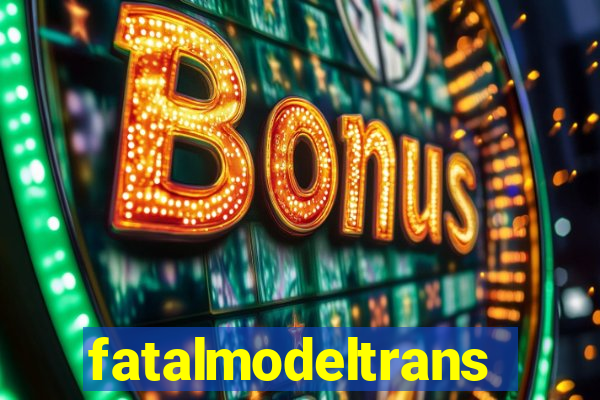 fatalmodeltrans