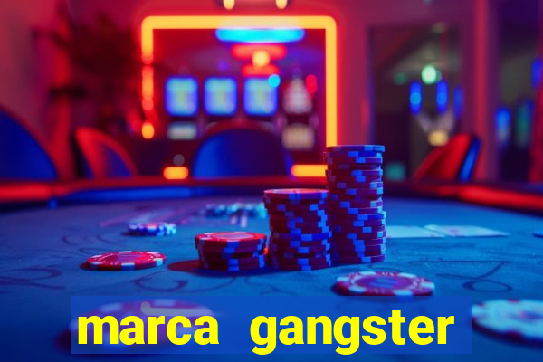 marca gangster significado marca gangster é boa