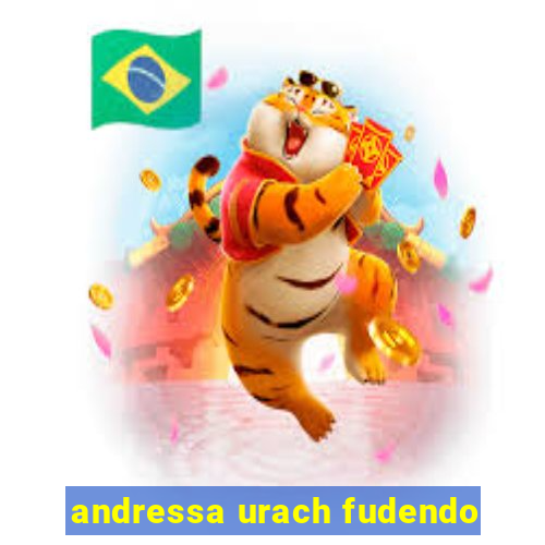 andressa urach fudendo