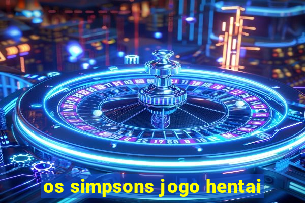 os simpsons jogo hentai