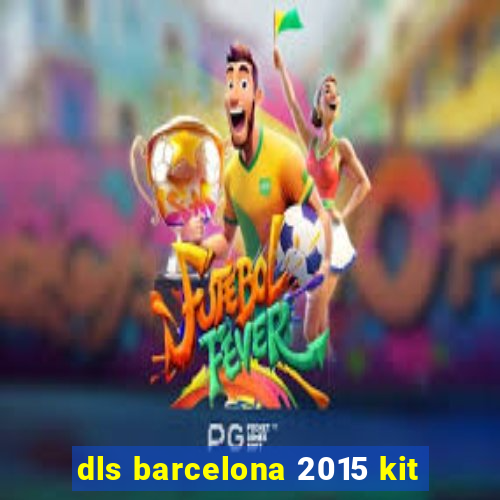 dls barcelona 2015 kit