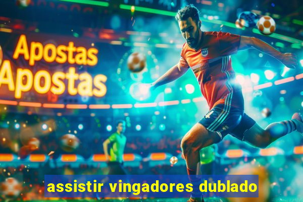 assistir vingadores dublado