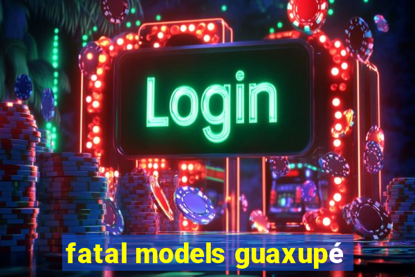 fatal models guaxupé