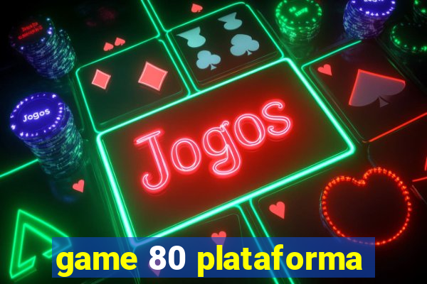 game 80 plataforma