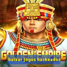 baixar jogos hackeados