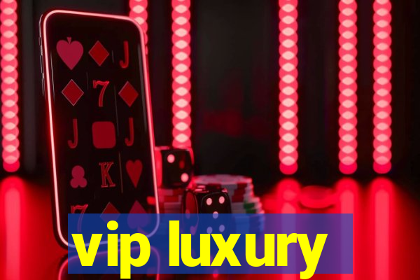 vip luxury