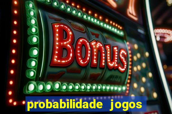 probabilidade jogos de hoje