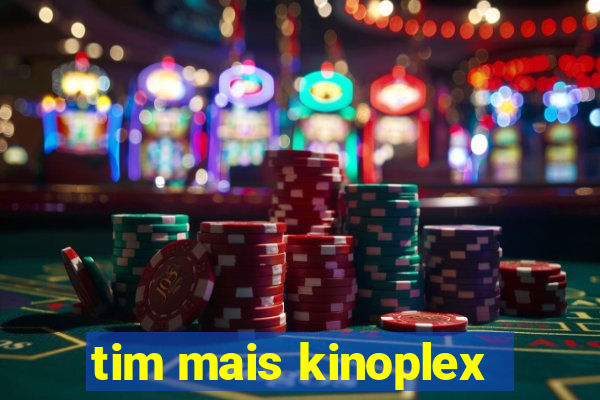 tim mais kinoplex