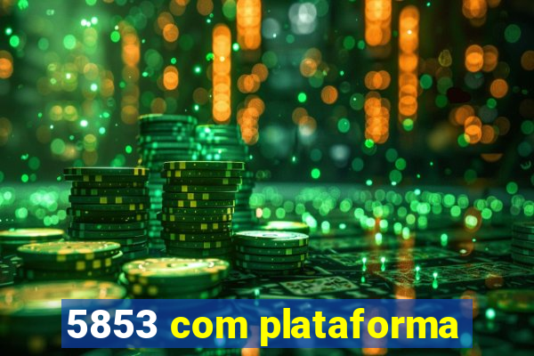 5853 com plataforma