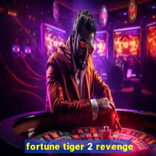 fortune tiger 2 revenge