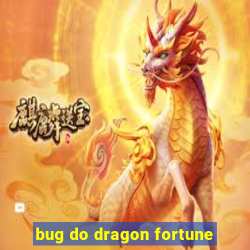 bug do dragon fortune