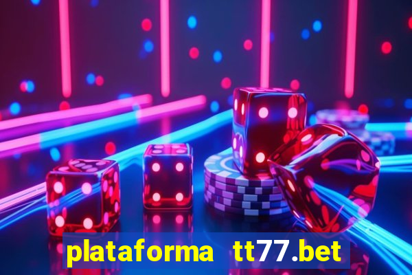 plataforma tt77.bet paga mesmo