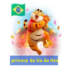 privacy da tia da live