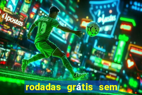 rodadas grátis sem depósito 2024