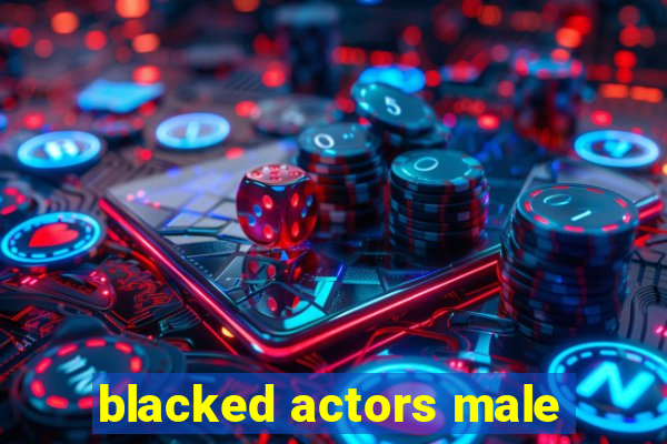 blacked actors male