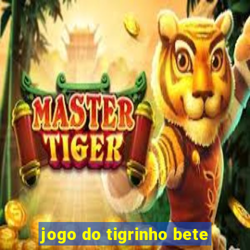 jogo do tigrinho bete