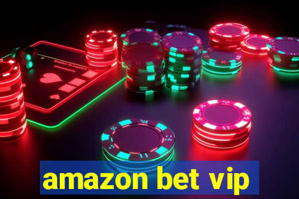 amazon bet vip