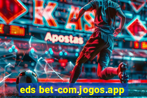 eds bet-com.jogos.app