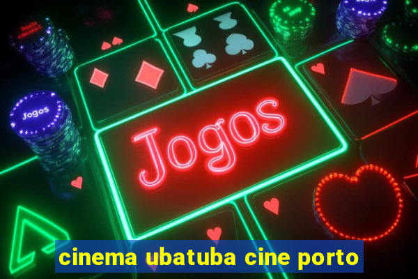 cinema ubatuba cine porto